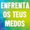 Enfrenta os Teus Medos