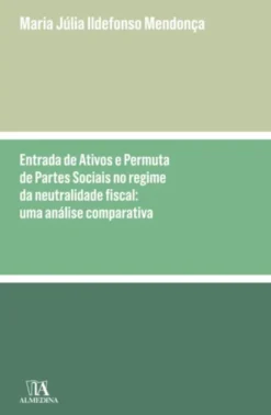 Entrada de Ativos e Permuta de Partes Sociais no Regime da Neutralidade Fiscal - Uma análise comparativa