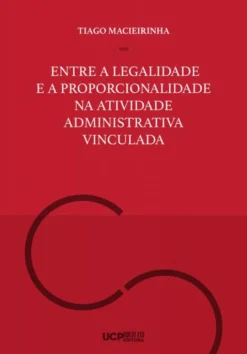 Entre a Legalidade e a Proporcionalidade na Atividade Administrativa Vinculada