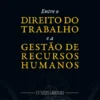 Entre o Direito do Trabalho e a Gestão de Recursos Humanos: