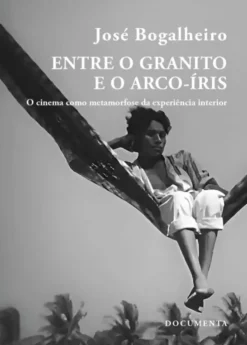 Entre o Granito e o Arco-Íris - O Cinema comoMetamorfose da Experiência Interior