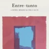Entre-Tanto - A Difícil Bênção da Vida e da Fé