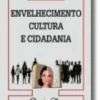 Envelhecimento, Cultura e Cidadania