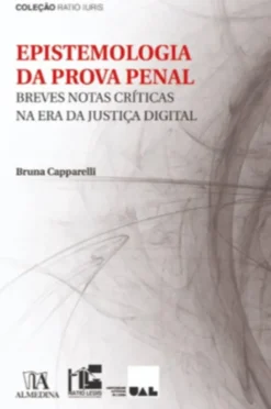Epistemologia da Prova Penal - Breves Notas Críticas na Era da Justiça Digital