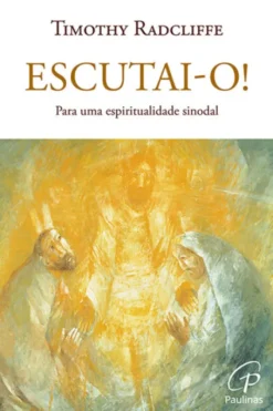 Escutai-O! - Para uma Espiritualidade Sinodal