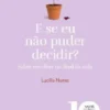 E Se Eu Não Puder Decidir?