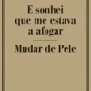 E Sonhei Que Me Estava a Afogar/ Mudar de Pele