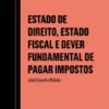 Estado de Direito, Estado Fiscal e Dever Fundamental de Pagar Impostos