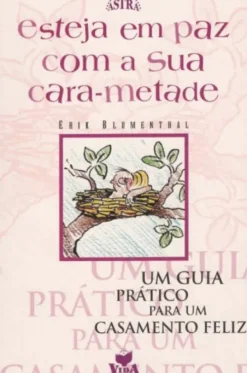 Esteja Em Paz Com A Sua Cara-Metade - Um Guia Prático para um Casamento Feliz