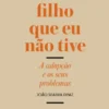 Este meu Filho que Eu não Tive - A Adopção e os seus Problemas