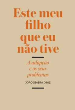 Este meu Filho que Eu não Tive - A Adopção e os seus Problemas