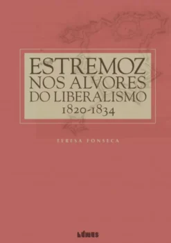 Estremoz nos Alvores do Liberalismo - 1820-1834