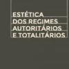 Estética dos Regimes Autoritários e Totalitários