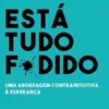 Está Tudo F*dido: uma abordagem contraintuitiva à esperança