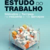 Estudo do Trabalho - Métodos e Tempos na Indústria e nos Serviços