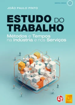 Estudo do Trabalho - Métodos e Tempos na Indústria e nos Serviços