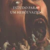 Estudo para Um Herói Vazio - Antologia 2007-2020