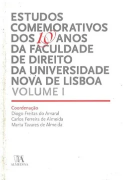 Estudos Comemorativos dos 10 Anos da Faculdade de Direito da Universidade Nova de Lisboa - Volume I
