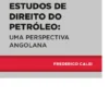 Estudos de Direito do Petróleo - Uma Perspectiva Angolana