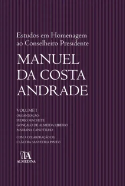 Estudos em Homenagem ao Conselheiro Presidente Manuel da Costa Andrade - Volume I