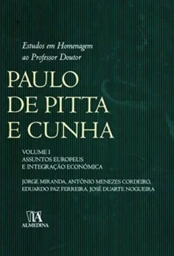 Estudos em Homenagem ao Professor Doutor Paulo de Pitta e Cunha Volume I - Assuntos Europeus e Integração Económica