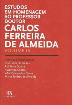 Estudos em Homenagem ao Professor Doutor Carlos Ferreira de Almeida - Volume III