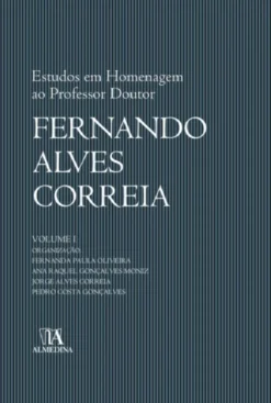 Estudos em Homenagem ao Professor Doutor Fernando Alves Correia - Vol I