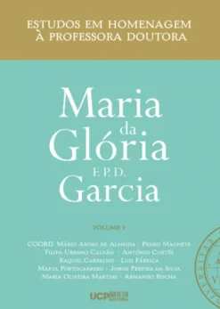 Estudos em Homenagem à Professora Doutora Maria da Glória F. P. D. Garcia - Volume I