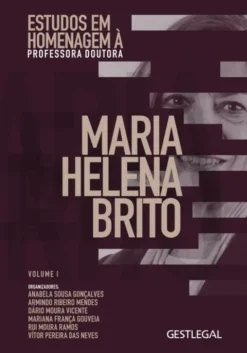 Estudos em Homenagem à Professora Doutora Maria Helena Brito - Volume I