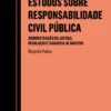 Estudos sobre Responsabilidade Civil Pública - Administração da Justiça, Regulação e Garantia de Direitos