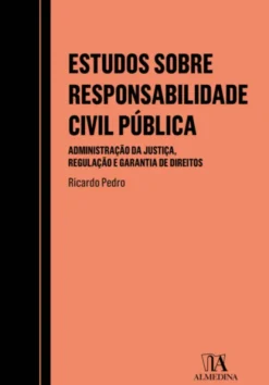 Estudos sobre Responsabilidade Civil Pública - Administração da Justiça, Regulação e Garantia de Direitos