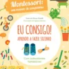 Eu Consigo! Aprendo a Fazer Sozinho - Montessori: Um Mundo de Conquistas