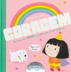 Eu Posso Sentir... Coragem - Um Livro Sobre Grandes Emoções para os mais Pequenos