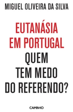 Eutanásia em Portugal - Quem Tem Medo do Referendo?