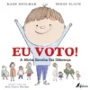Eu Voto!: A Minha Escolha Faz Diferença