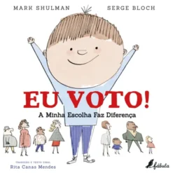 Eu Voto!: A Minha Escolha Faz Diferença