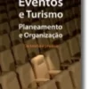 Eventos e Turismo - Planeamento e Organização - Da Teoria á Prática