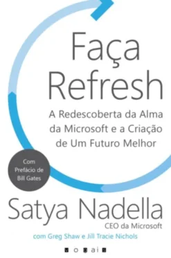 Faça Refresh - A Redescoberta da Alma da Microsoft e a Criação de Um Futuro Melhor