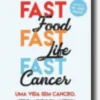 Fast Food, Fast Life, Fast Cancer - Uma Vida Sem Cancro