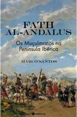 Fath Al-Andalus - Os Muçulmanos na Península Ibérica