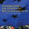 Federalismo em Tempos de Renacionalização