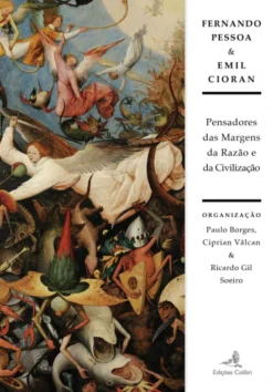Fernando Pessoa & Emil Cioran - Pensadores das Margens da Razão e da Civilização