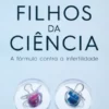 Filhos da Ciência - A Fórmula contra a Infertilidade