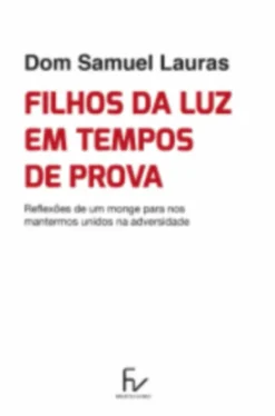 Filhos da Luz em Tempos de Prova - Reflexões de um monge para nos mantermos unidos na adversidade