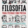 Filosofia para Pessoas com Pressa