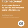 Fiscalidade Internacional - Abordagem prática no âmbito dos impostos sobre o rendimento