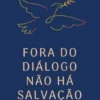 Fora do Diálogo não há Salvação