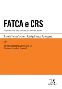 Foreign Account Tax Compliance Act e Common Reporting Standard - Enquadramento, Regimes Jurídicos e Legislação Complementar
