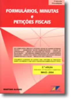 Formulários, Minutas e Petições Fiscais - 2ª Edição Renovada, Actualizada e Aumentada