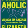 Friendaholic - Viciada em Amizade